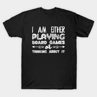 I Am Either Playing Board Games or Thinking About It - Meeples Addict T-Shirt